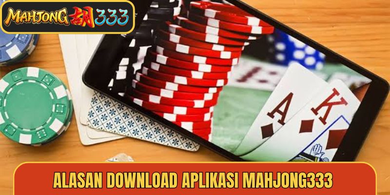Alasan Download Aplikasi Mahjong333