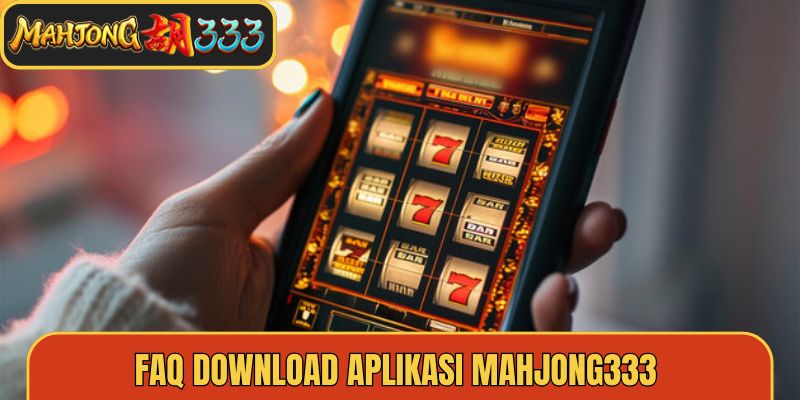 FAQ Download Aplikasi Mahjong333