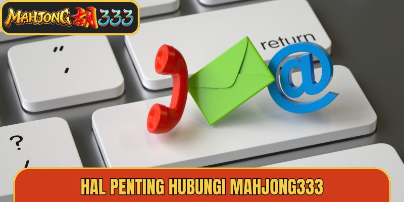 Hal penting hubungi Mahjong333
