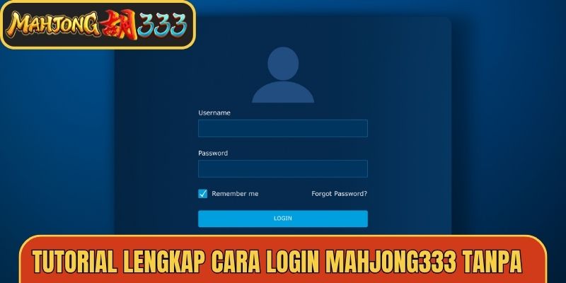 Panduan Cara Login Mahjong333 dengan Username dan Password