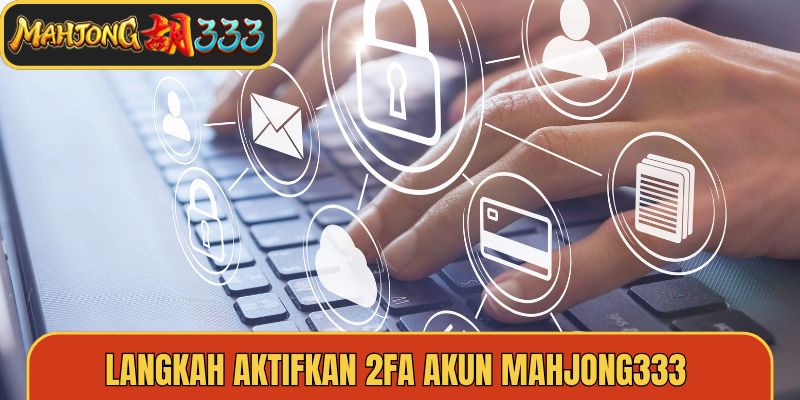 Langkah Aktifkan 2FA Akun Mahjong333