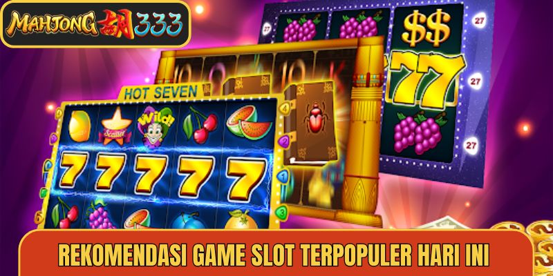 Rekomendasi Game Slot Terpopuler Hari Ini