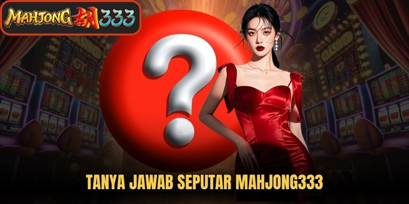 Tanya Jawab Seputar Mahjong333