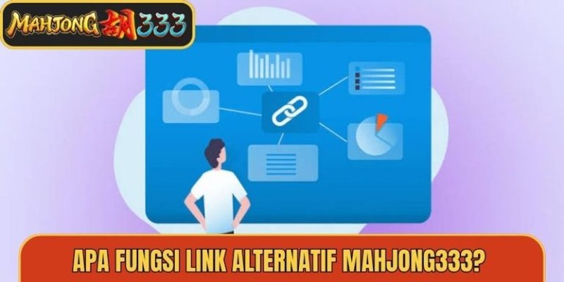 Fungsi Mahjong333 Link Alternatif sebagai Tautan Akses Cadangan